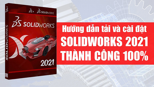 Hướng dẫn cài đặt solidwork 2021