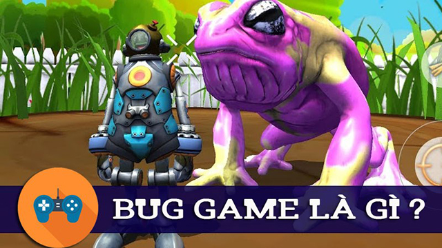 Bug game có thể hiểu đơn giản là việc sử dụng thủ thuật trong game