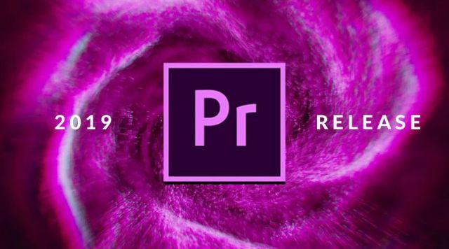 Adobe Premiere Pro CC bản 2019 – phần mềm đồ họa chuyên nghiệp