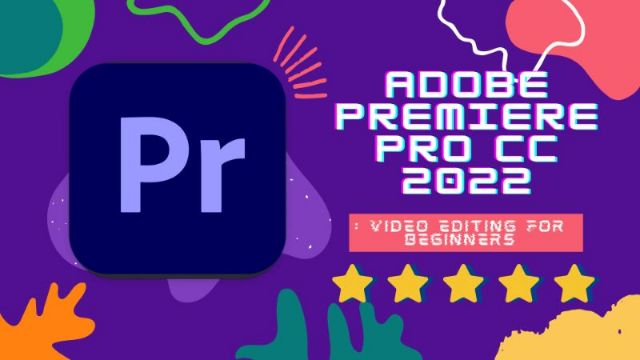 Adobe Premiere Pro CC bản 2022 ứng dụng hiệu quả trong chỉnh video, tạo phim